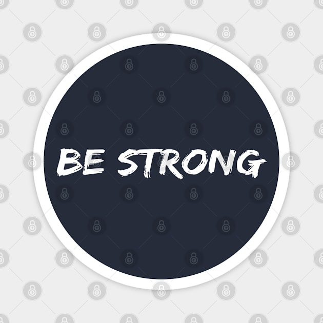 Be Strong Cool Motivational Magnet by Happy - Design